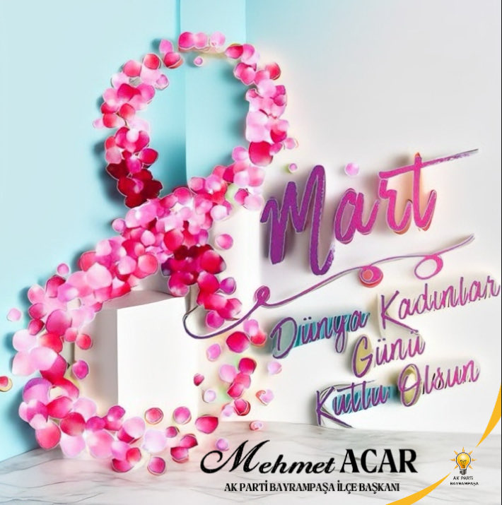 İlçe Başkanımız Mehmet Acar’dan 8 Mart Dünya Kadınlar Günü Mesajı